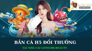 Bắn Cá H5 Đổi Thưởng