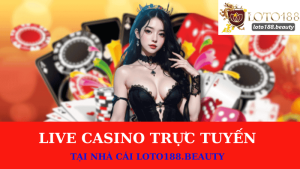 Live Casino Trực Tuyến