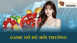 Game Nổ Hũ Đổi Thưởng