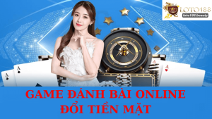 Game Đánh Bài Online Đổi Tiền Mặt